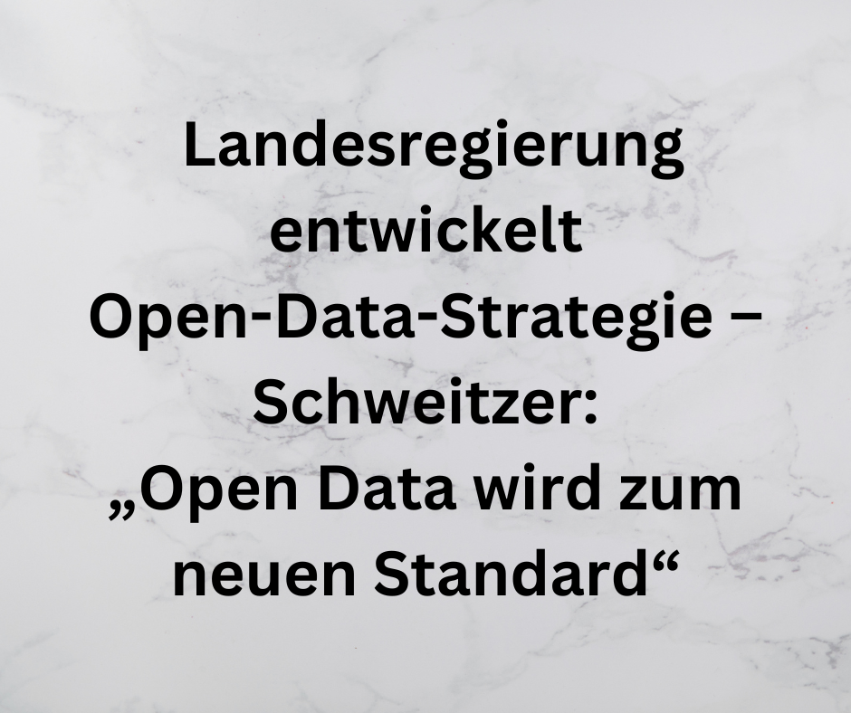 Landesregierung entwickelt Open-Data-Strategie – Schweitzer: „Open Data wird zum neuen Standard“