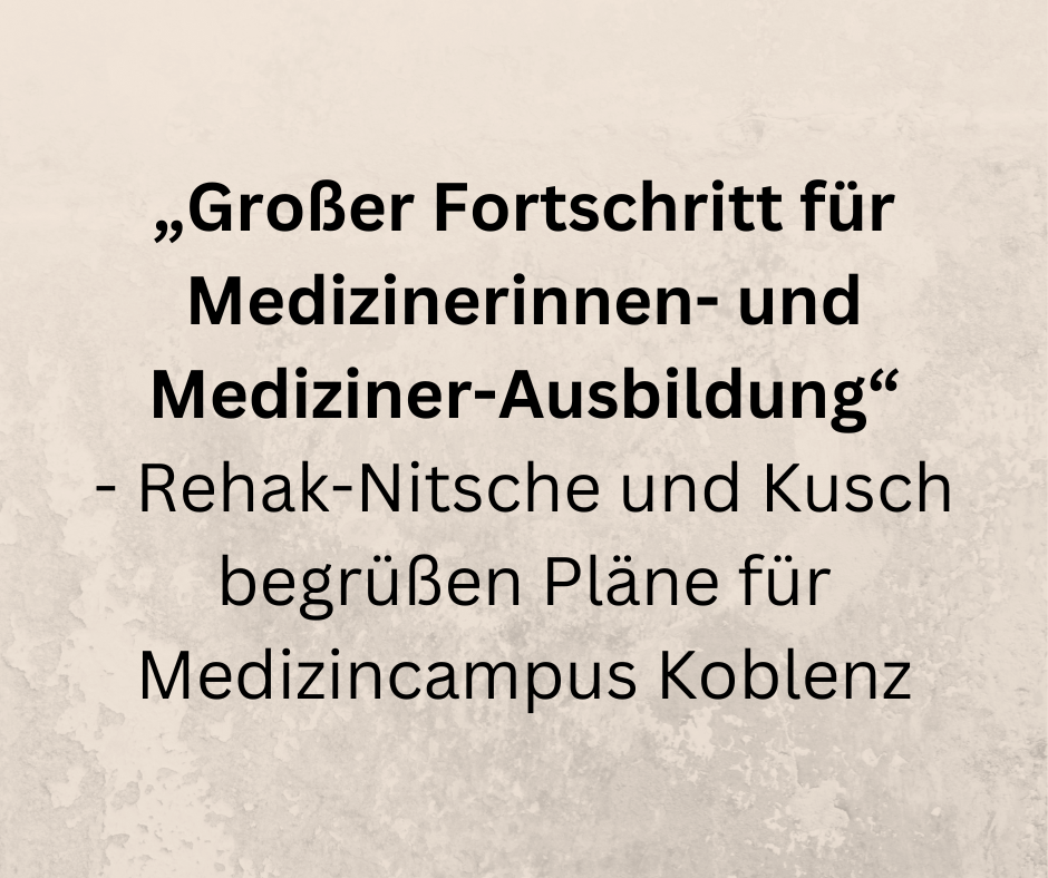 „Großer Fortschritt für Medizinerinnen- und Mediziner-Ausbildung“ – Rehak-Nitsche und Kusch begrüßen Pläne für Medizincampus Koblenz