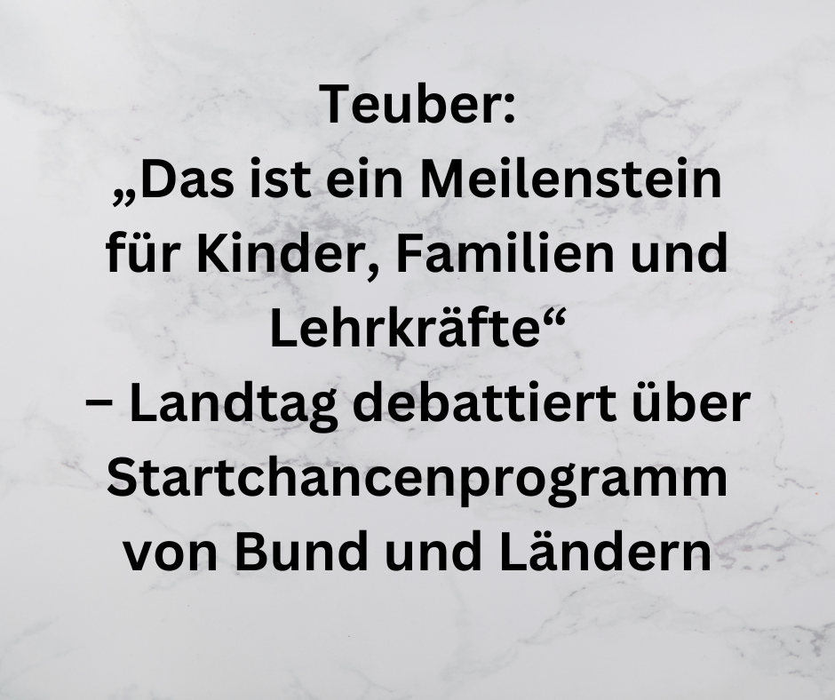Teuber: „Das ist ein Meilenstein für Kinder, Familien und Lehrkräfte“ – Landtag debattiert über Startchancenprogramm von Bund und Ländern